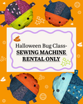 Sewing Machine Rental Only- Halloween Bug Event
